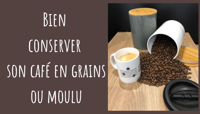 Bien conserver son café en grains ou moulu